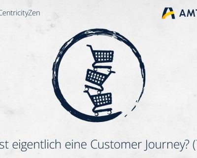Customer Centricity Zen - Customer Journey (Teil 3)